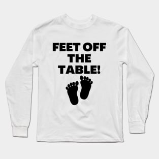 Feet Off The Table Long Sleeve T-Shirt